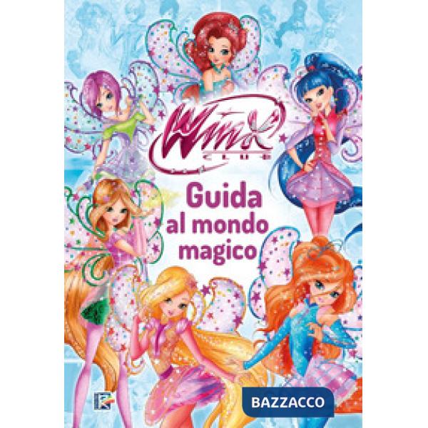 Winx Club. Guida al mondo magico