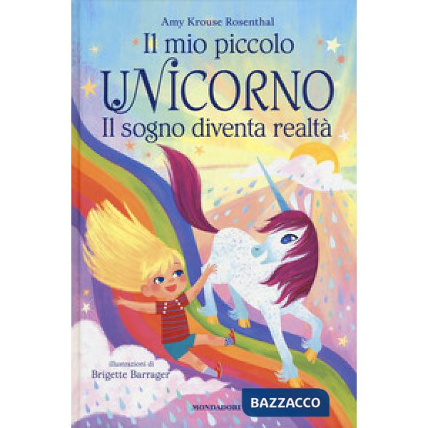 Sogno diventa realtà. Il mio piccolo unicorno. Ediz. a colori (Il)