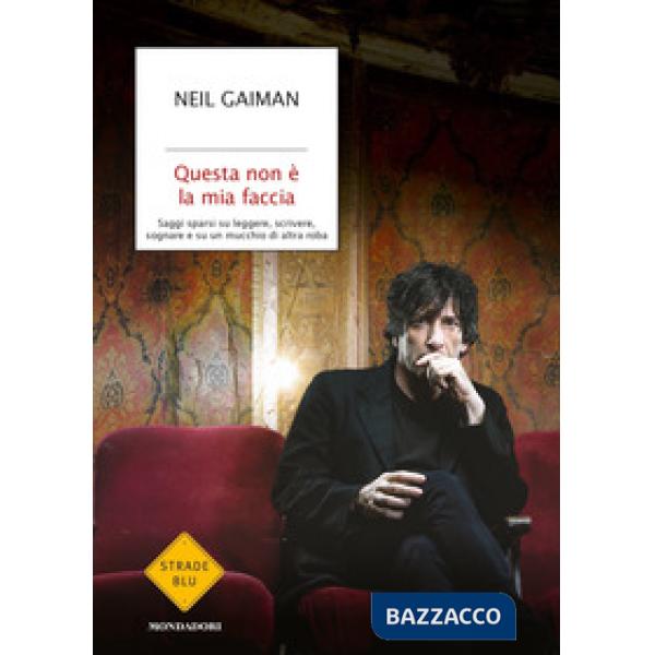 Questa non è la mia faccia. Saggi sparsi su leggere, scrivere, sognare e su un mucchio di altra roba