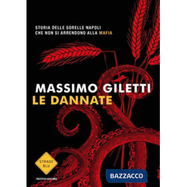 Dannate. Storia delle sorelle Napoli che non si arrendono alla mafia (Le)