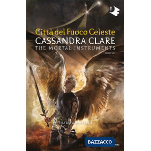 Città del fuoco celeste. Shadowhunters. The mortal instruments. Vol. 6