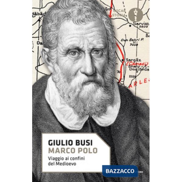 Marco Polo. Viaggio ai confini del Medioevo
