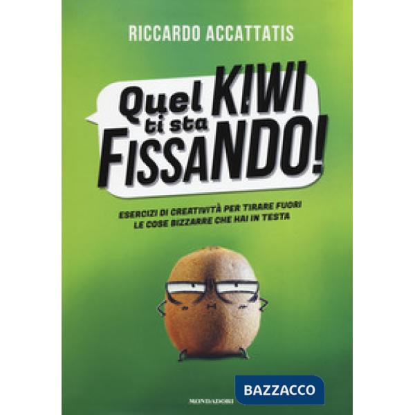 Quel kiwi ti sta fissando! Esercizi di creatività per tirare fuori le cose bizza