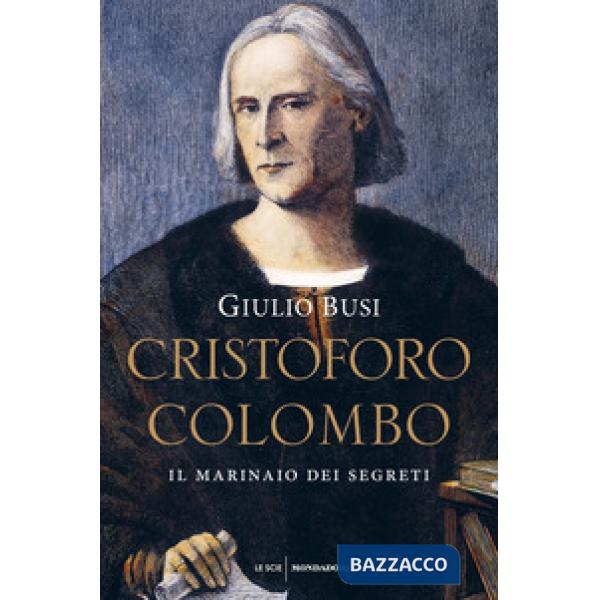 Cristoforo Colombo. Il marinaio dei segreti