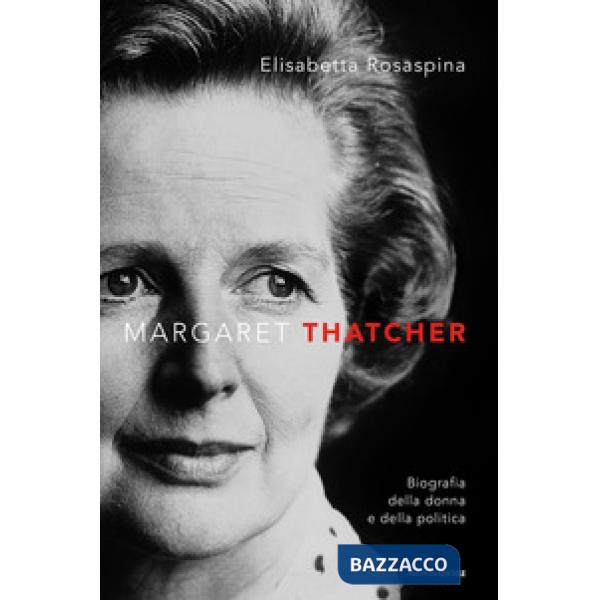 Margaret Thatcher. Biografia della donna e della politica