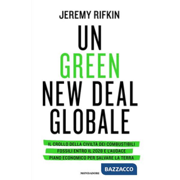 Green new deal globale. Il crollo della civiltà dei combustibili fossili entro il 2028 e l'audace piano economico per salvare la