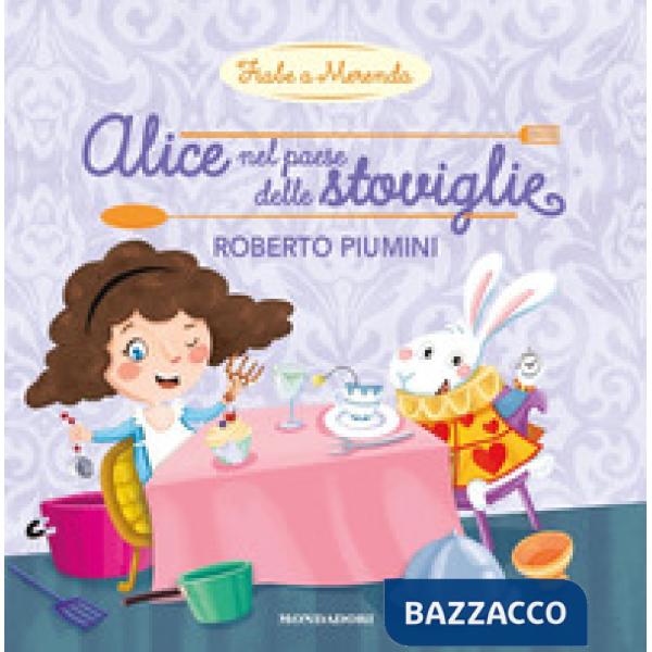 Alice nel paese delle stoviglie. Ediz. a colori