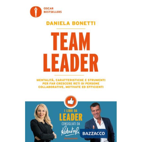 Team leader. Mentalità, caratteristiche e strumenti per far crescere reti di persone collaborative, motivate ed efficienti