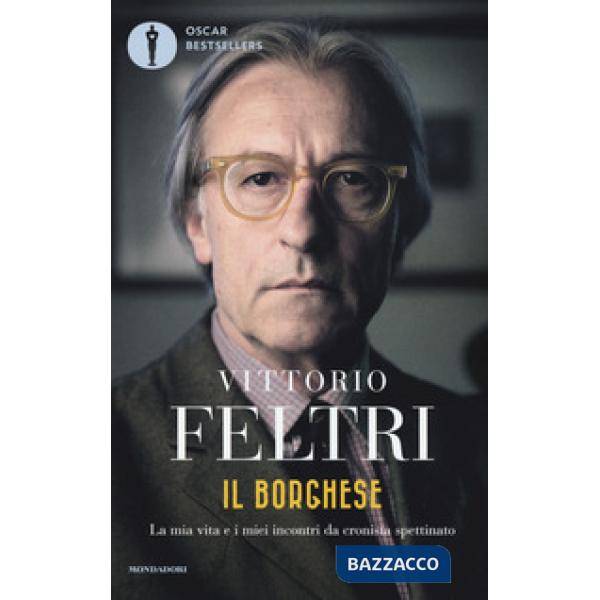 Borghese. La mia vita e i miei incontri da cronista spettinato (Il)