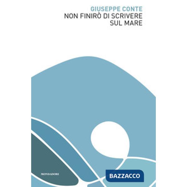 Non finirò di scrivere sul mare