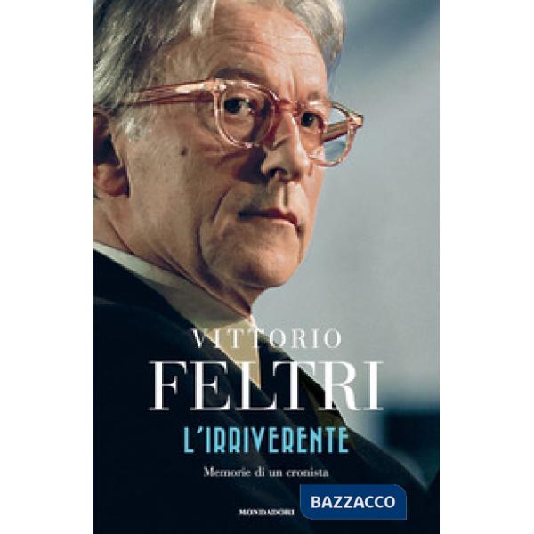 Irriverente. Memorie di un cronista (L')