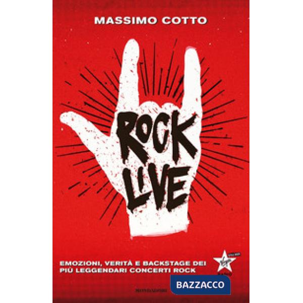 Rock live. Emozioni, verità e backstage dei più leggendari concerti rock