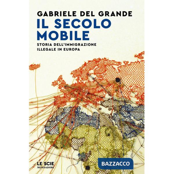 Secolo mobile. Storia dell'immigrazione illegale in Europa (Il)