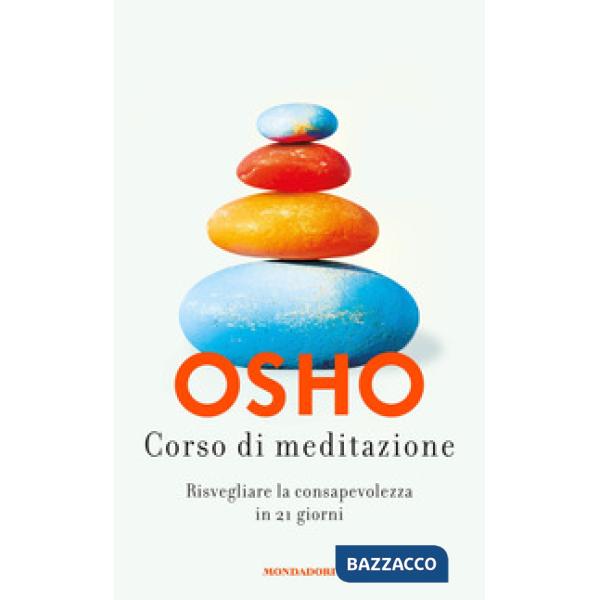 Corso di meditazione. Risvegliare la consapevolezza in 21 giorni