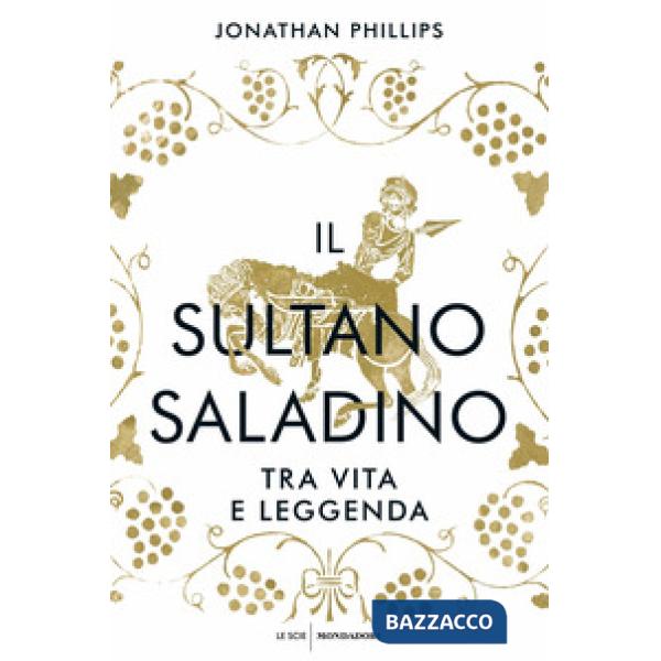Sultano Saladino. Tra vita e leggenda (Il)