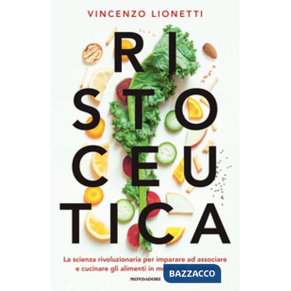 Ristoceutica. La scienza rivoluzionaria per imparare ad associare e cucinare gli alimenti in modo più salutare