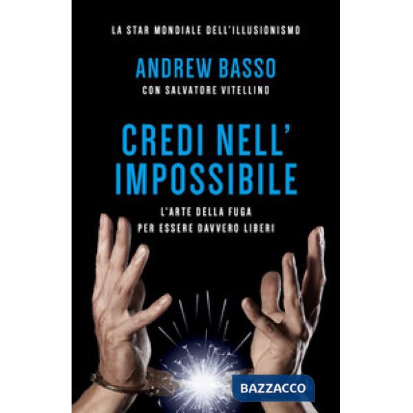 Credi nell'impossibile. L'arte della fuga per essere davvero liberi