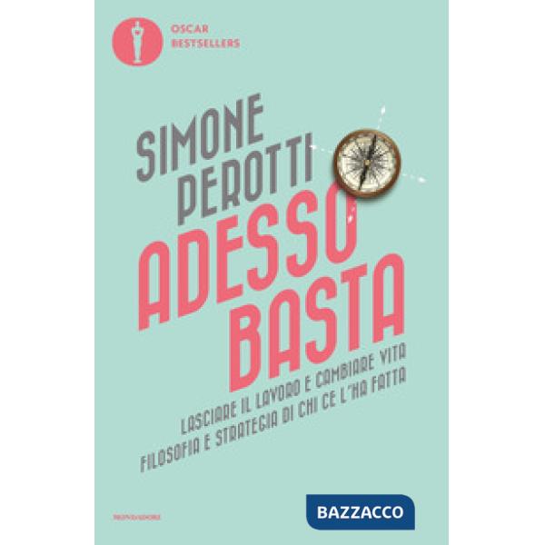 Adesso basta. Lasciare il lavoro e cambiare vita. Filosofia e strategia di chi ce l'ha fatta