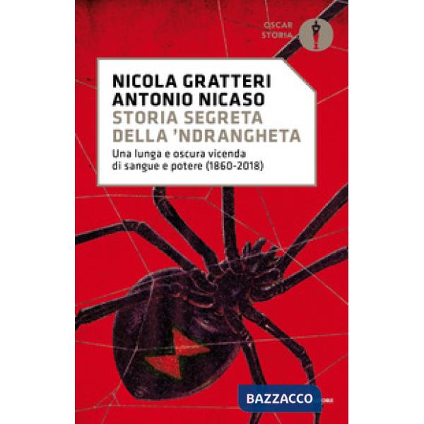 Storia segreta della 'ndrangheta. Una lunga e oscura vicenda di sangue e potere (1860-2018)