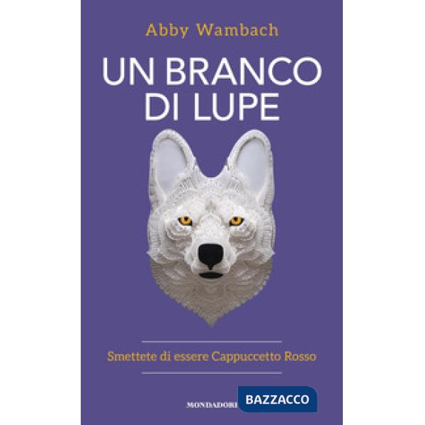 Branco di lupe. Smettete di essere Cappuccetto Rosso (Un)