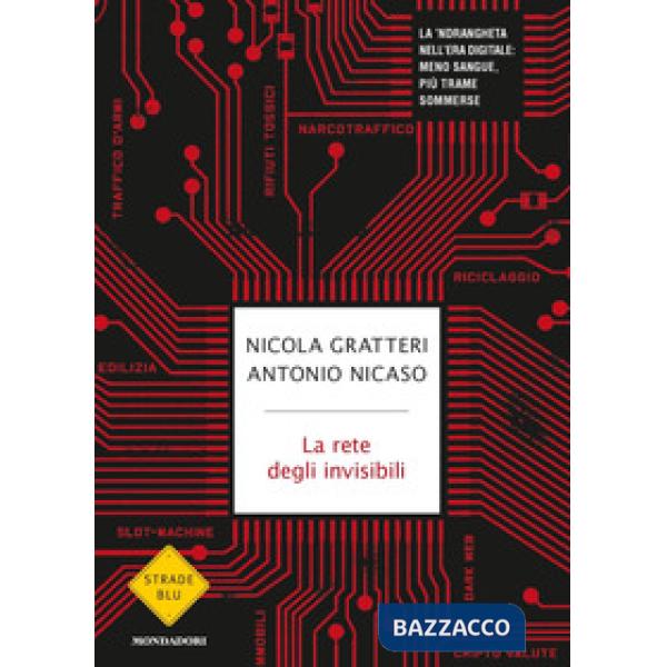 Rete degli invisibili. La 'ndrangheta nell'era digitale: meno sangue, più trame sommerse (La)