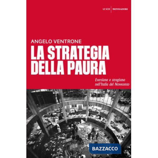 Strategia della paura. Eversione e stragismo nell'Italia del Novecento (La)