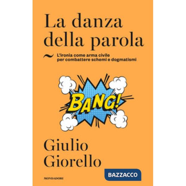 Danza della parola. L'ironia come arma civile per combattere schemi e dogmatismi (La)