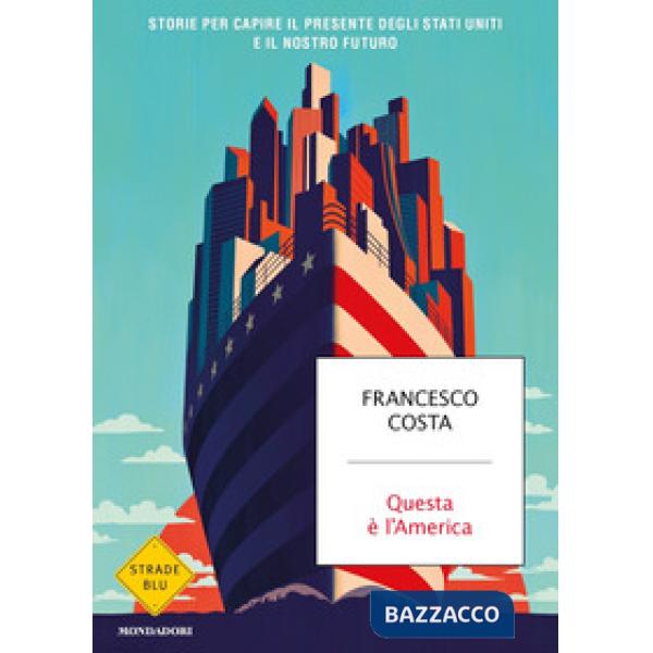 Questa è l'America. Storie per capire il presente degli Stati Uniti e il nostro futuro