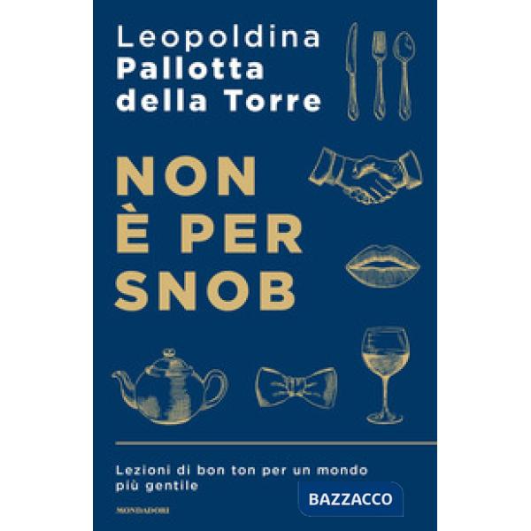 Non è per snob. Lezioni di bon ton per un mondo più gentile