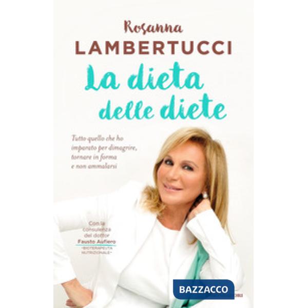 Dieta delle diete. Tutto quello che ho imparato per dimagrire, tornare in forma e non ammalarsi (La)