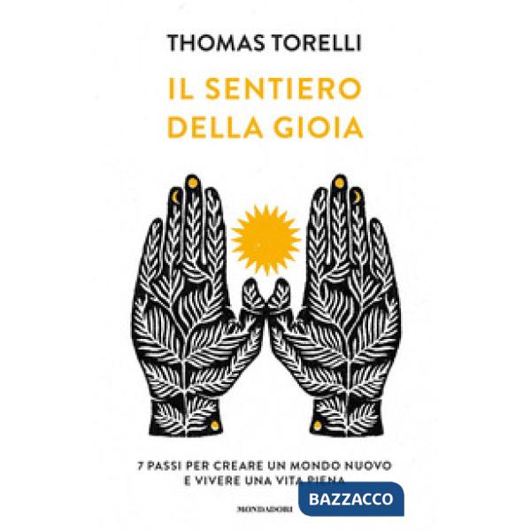 Sentiero della gioia. 7 passi per creare un mondo nuovo e vivere una vita piena (Il)