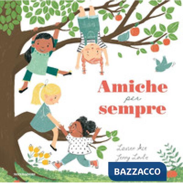 Amiche per sempre. Ediz. a colori