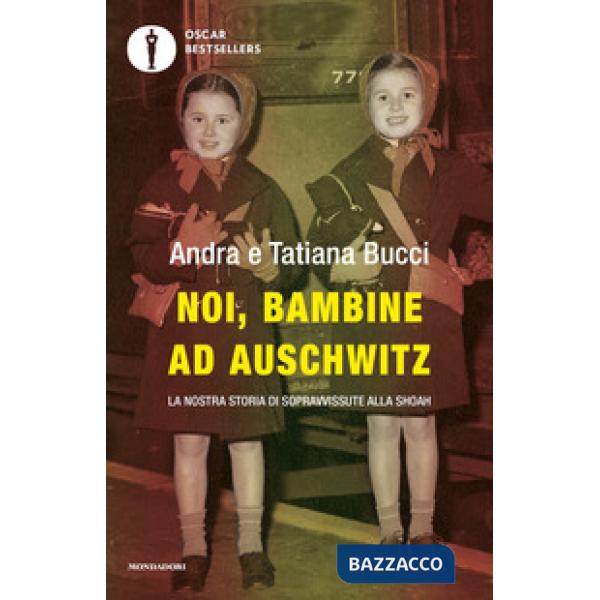 Noi, bambine ad Auschwitz. La nostra storia di sopravvissute alla Shoah