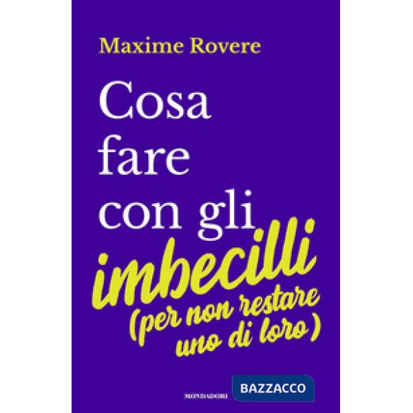 Cosa fare con gli imbecilli (per non restare uno di loro)