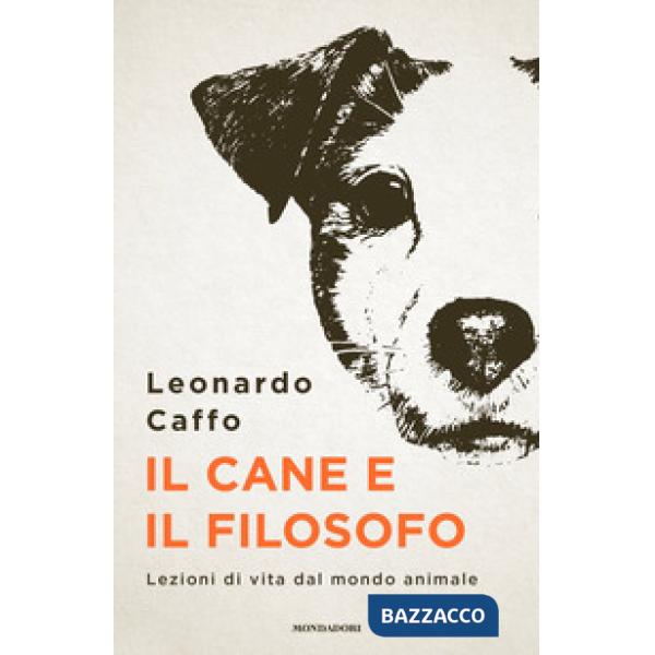 Cane e il filosofo. Lezioni di vita dal mondo animale (Il)