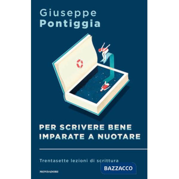 Per scrivere bene imparate a nuotare. Trentasette lezioni di scrittura