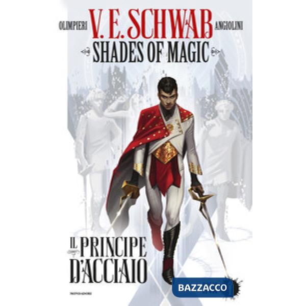 Principe d'acciaio. Shades of magic (Il). Vol. 1