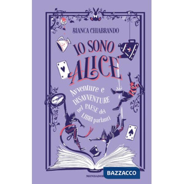 Io sono Alice. Avventure e disavventure nel paese dei libri parlanti