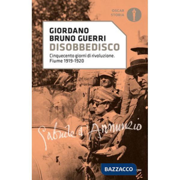 Disobbedisco. Cinquecento giorni di rivoluzione. Fiume 1919-1920