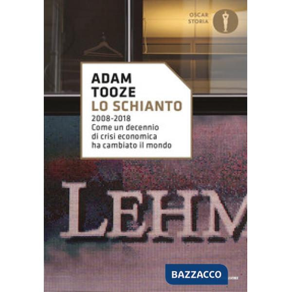 Schianto. 2008-2018. Come un decennio di crisi economica ha cambiato il mondo (Lo)