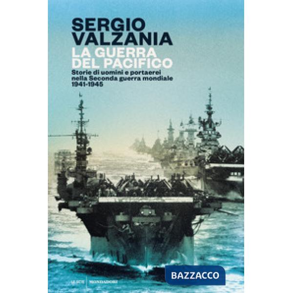 Guerra del Pacifico. Storie di uomini e portaerei nella seconda guerra mondiale 1941-1945 (La)