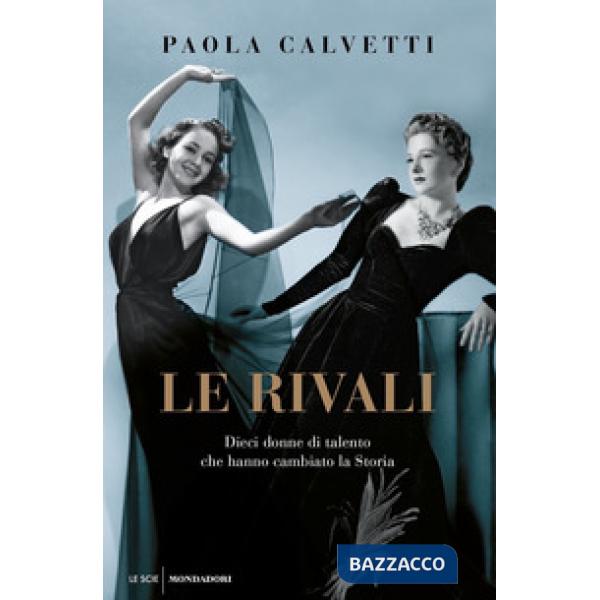 Rivali. Dieci donne di talento che hanno cambiato la storia (Le)