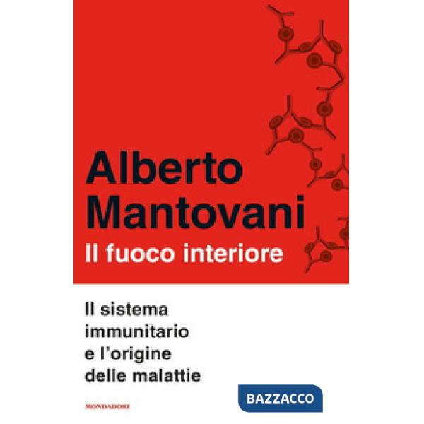 Fuoco interiore. Il sistema immunitario e l'origine delle malattie (Il)