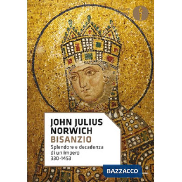 Bisanzio. Splendore e decadenza di un impero 330-1453
