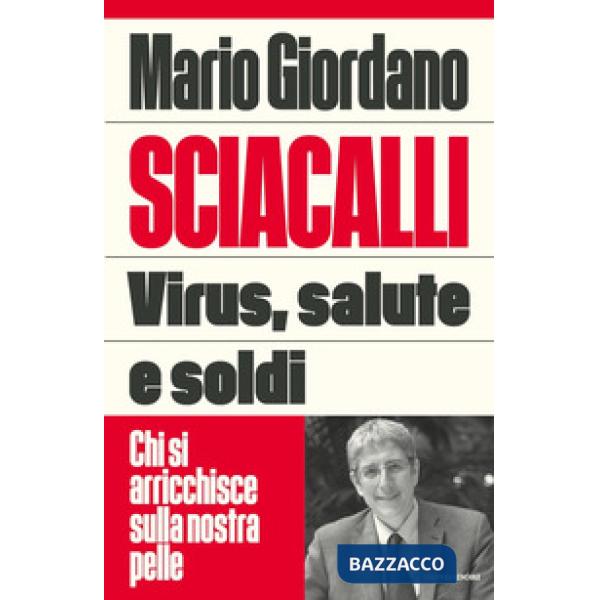 Sciacalli. Virus, salute e soldi. Chi si arricchisce sulla nostra pelle