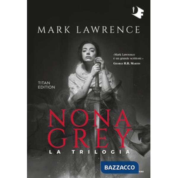 Nona Grey. La trilogia. Titan edition