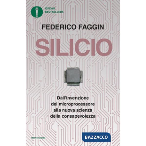 Silicio. Dall'invenzione del microprocessore alla nuova scienza della consapevolezza. Nuova ediz.
