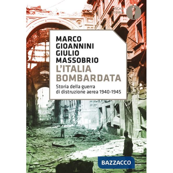 Italia bombardata. Storia della guerra di distruzione aerea 1940-1945 (L')