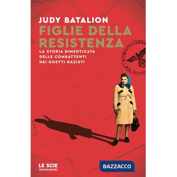 Figlie della Resistenza. La storia dimenticata delle combattenti nei ghetti nazisti