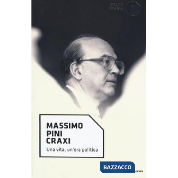 Craxi. Una vita, un'era politica